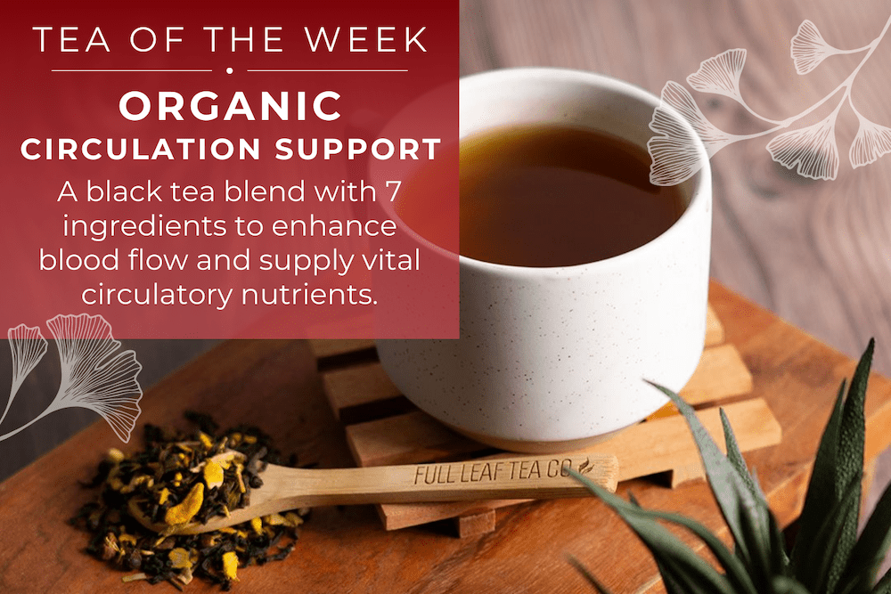 Organic Circulation Support Tea | Tea of the Week – Full Leaf Tea ...